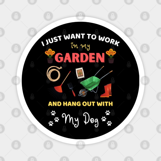 I just want to work in my garden and hangout with my dog Magnet by JustBeSatisfied